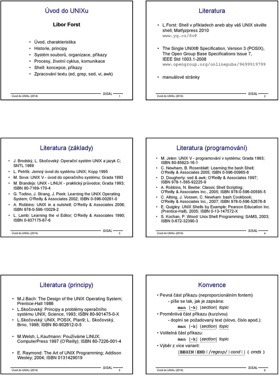 cz/svp The Single UNIX Specification, Version 3 (POSIX), The Open Group Base Specifications Issue 7, IEEE Std 1003.1-2008 www.opengroup.