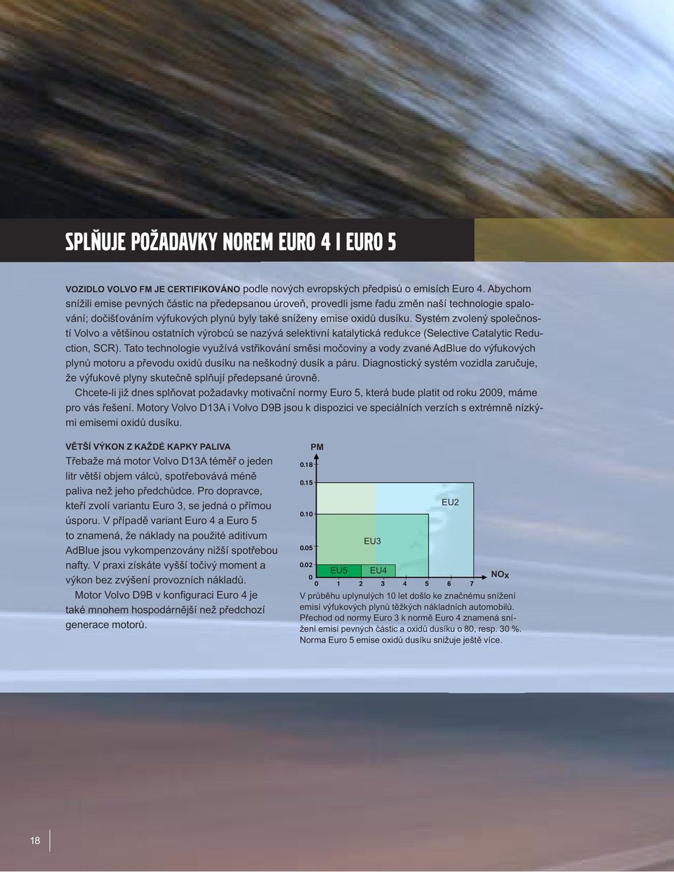 Systém zvolený společností Volvo a většinou ostatních výrobců se nazývá selektivní katalytická redukce (Selective Catalytic Reduction, SCR).