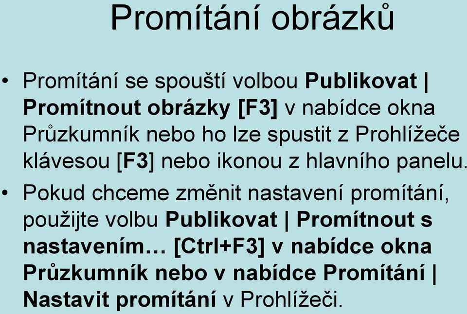 Pokud chceme změnit nastavení promítání, použijte volbu Publikovat Promítnout s nastavením