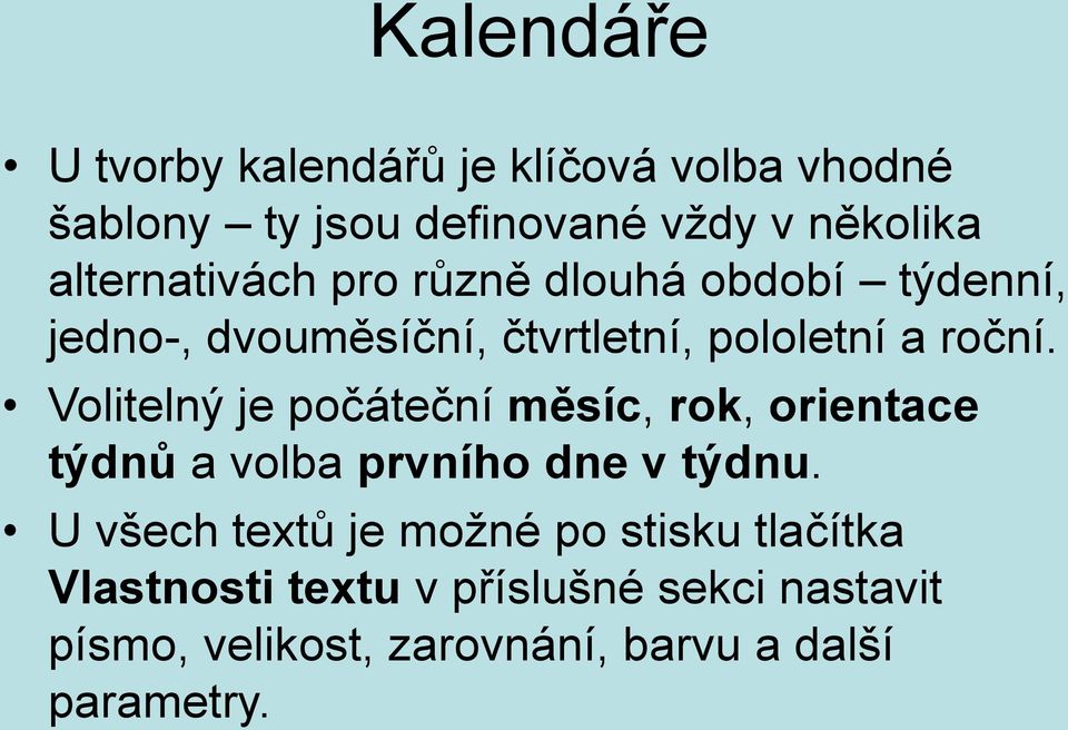 Volitelný je počáteční měsíc, rok, orientace týdnů a volba prvního dne v týdnu.