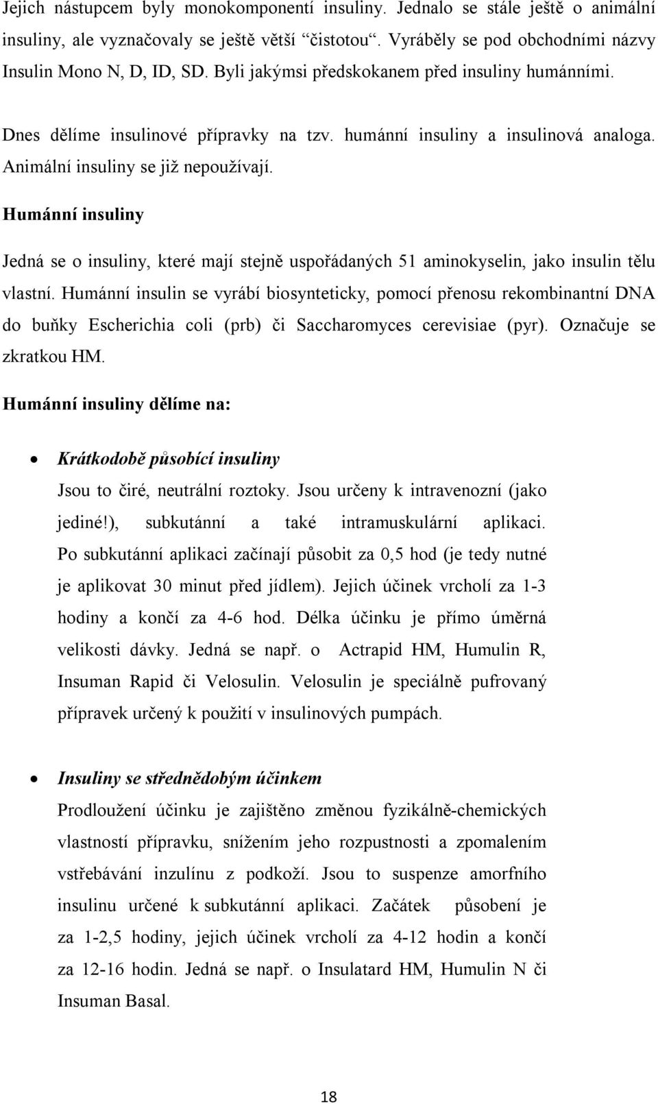 Humánní insuliny Jedná se o insuliny, které mají stejně uspořádaných 51 aminokyselin, jako insulin tělu vlastní.