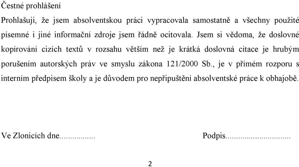 Jsem si vědoma, že doslovné kopírování cizích textů v rozsahu větším než je krátká doslovná citace je hrubým