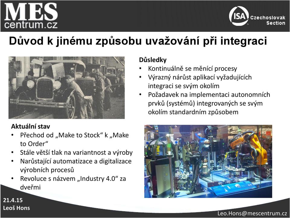 svým okolím standardním způsobem Aktuální stav Přechod od Make to Stock k Make to Order Stále větší tlak na
