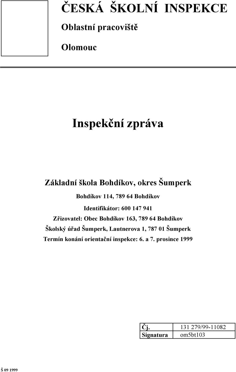 Bohdíkov 163, 789 64 Bohdíkov Školský úřad Šumperk, Lautnerova 1, 787 01 Šumperk Termín