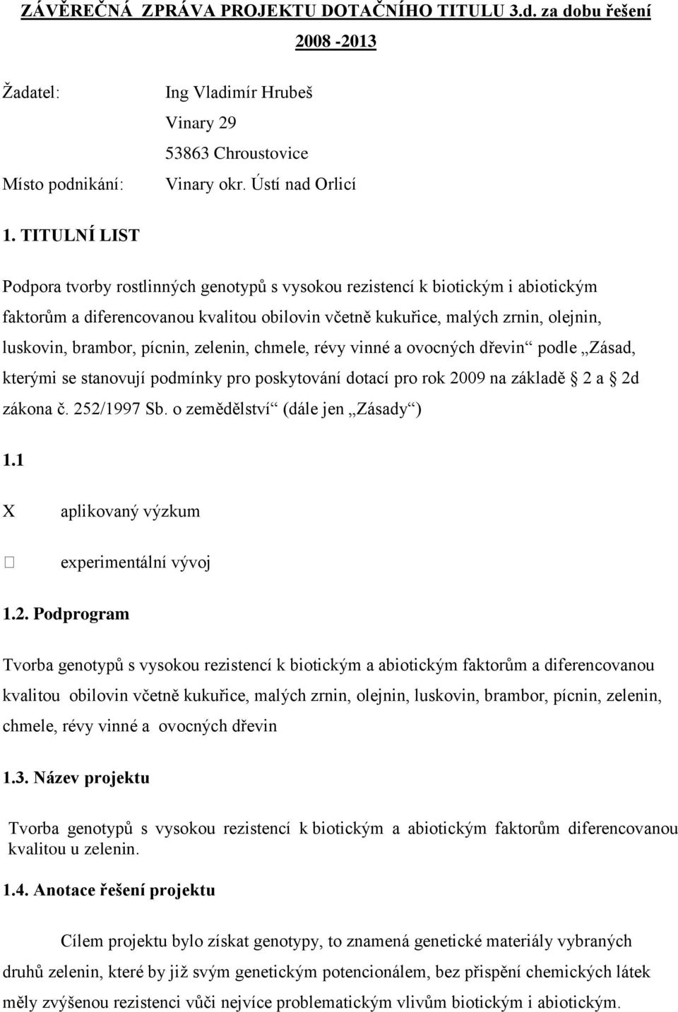 pícnin, zelenin, chmele, révy vinné a ovocných dřevin podle Zásad, kterými se stanovují podmínky pro poskytování dotací pro rok 2009 na základě 2 a 2d zákona č. 252/1997 Sb.