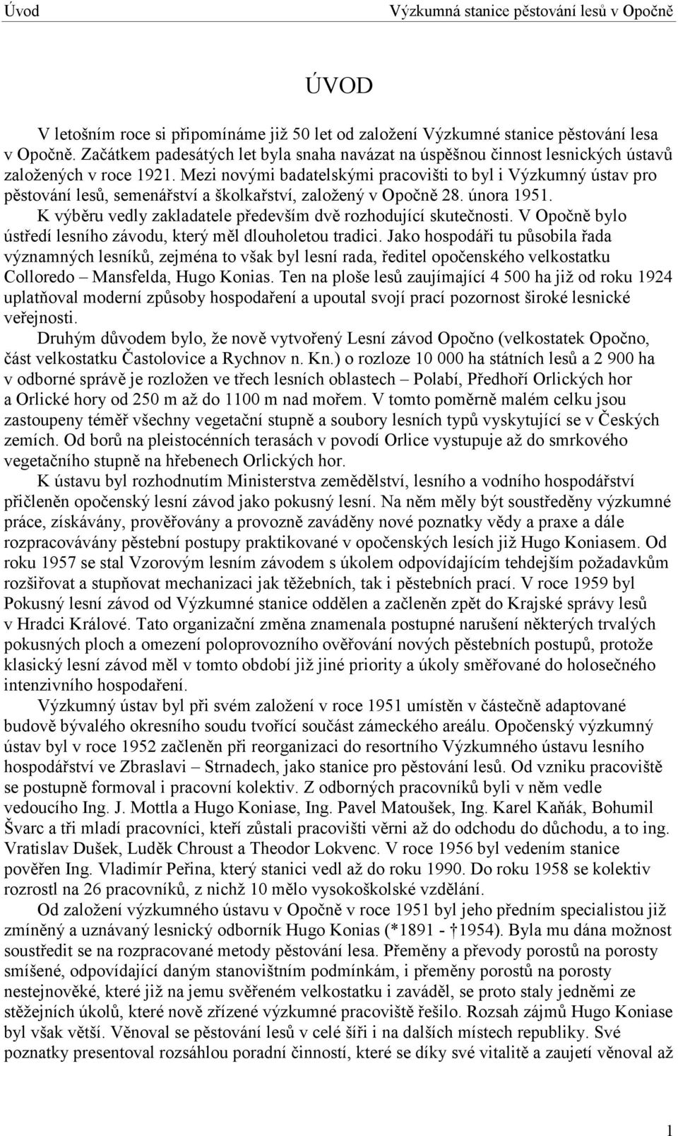 Mezi novými badatelskými pracovišti to byl i Výzkumný ústav pro pěstování lesů, semenářství a školkařství, založený v Opočně 28. února 1951.