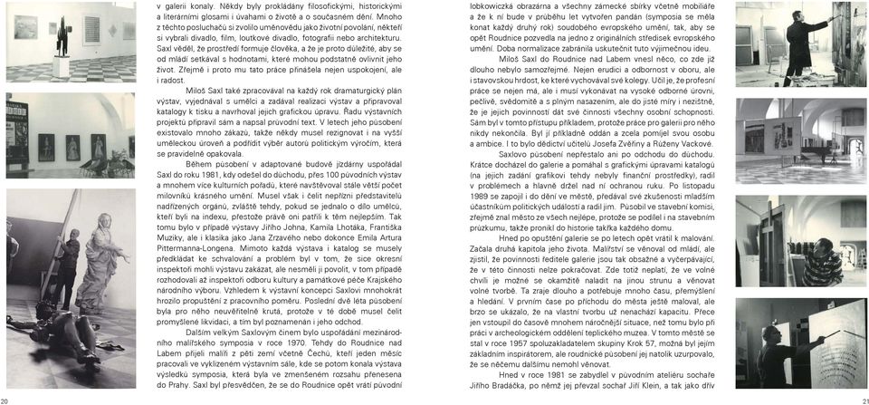 Saxl věděl, že prostředí formuje člověka, a že je proto důležité, aby se od mládí setkával s hodnotami, které mohou podstatně ovlivnit jeho život.