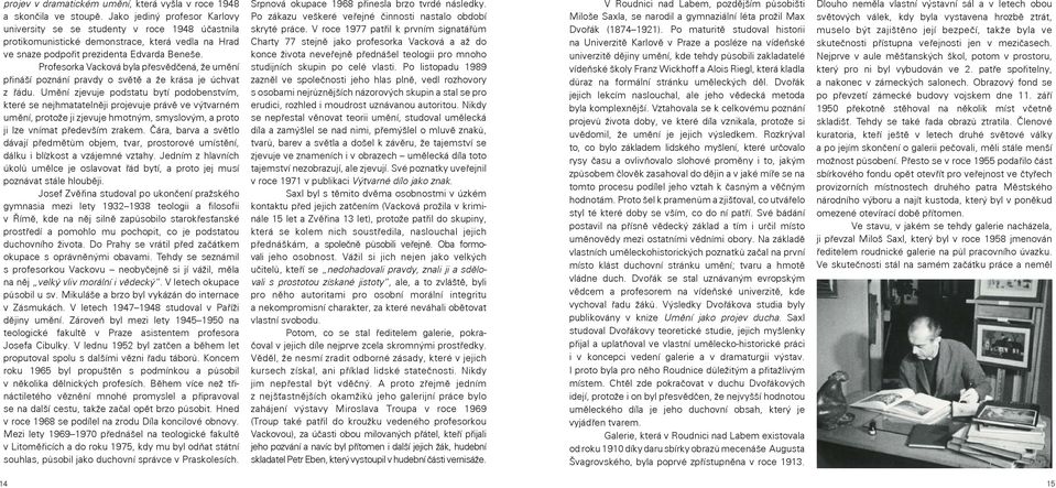 Profesorka Vacková byla přesvědčená, že umění přináší poznání pravdy o světě a že krása je úchvat z řádu.