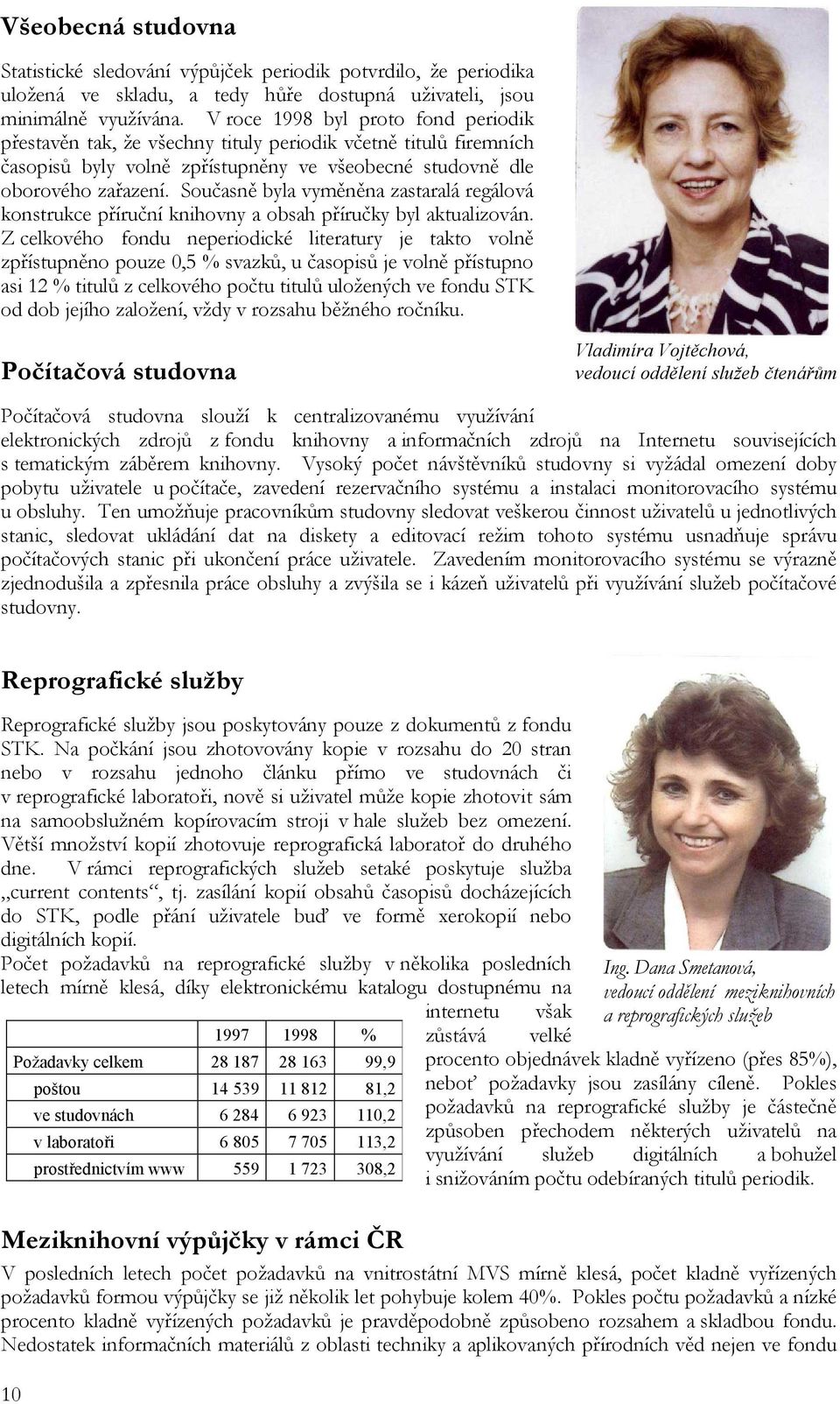 Současně byla vyměněna zastaralá regálová konstrukce příruční knihovny a obsah příručky byl aktualizován.