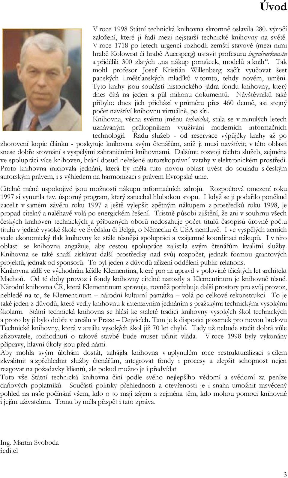 Tak mohl profesor Josef Kristián Willenberg začít vyučovat šest panských i měšťanských mladíků v tomto, tehdy novém, umění.