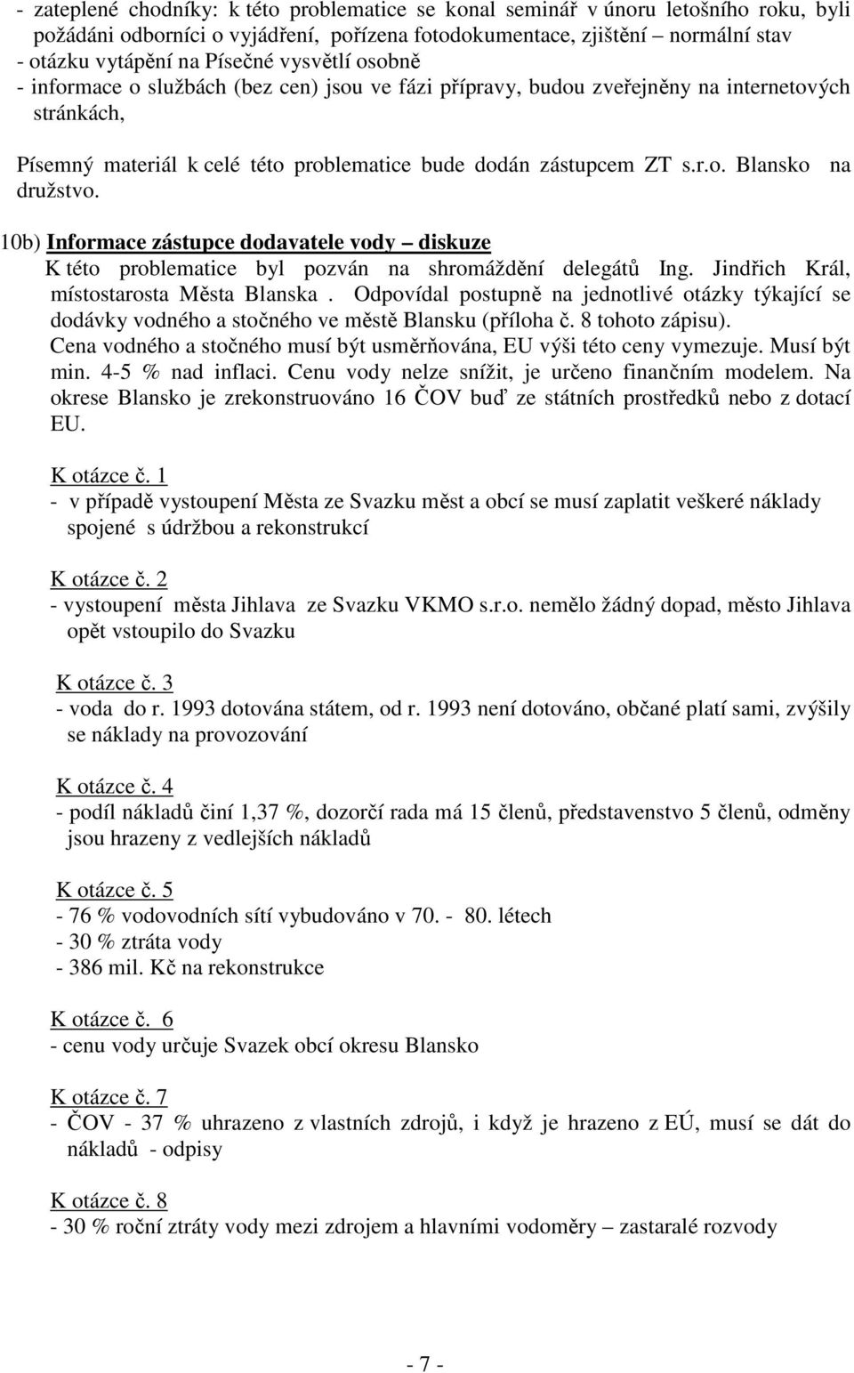 10b) Informace zástupce dodavatele vody diskuze K této problematice byl pozván na shromáždění delegátů Ing. Jindřich Král, místostarosta Města Blanska.