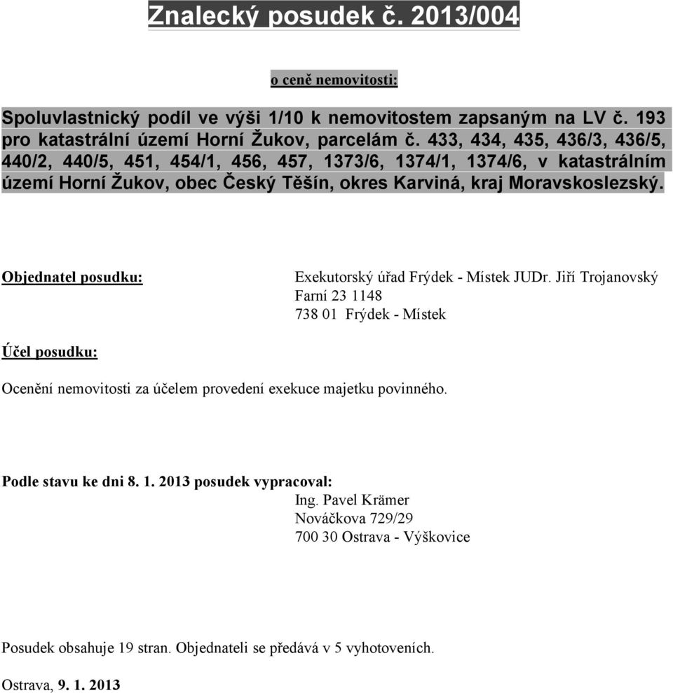 Objednatel posudku: Exekutorský úřad Frýdek - Místek JUDr.