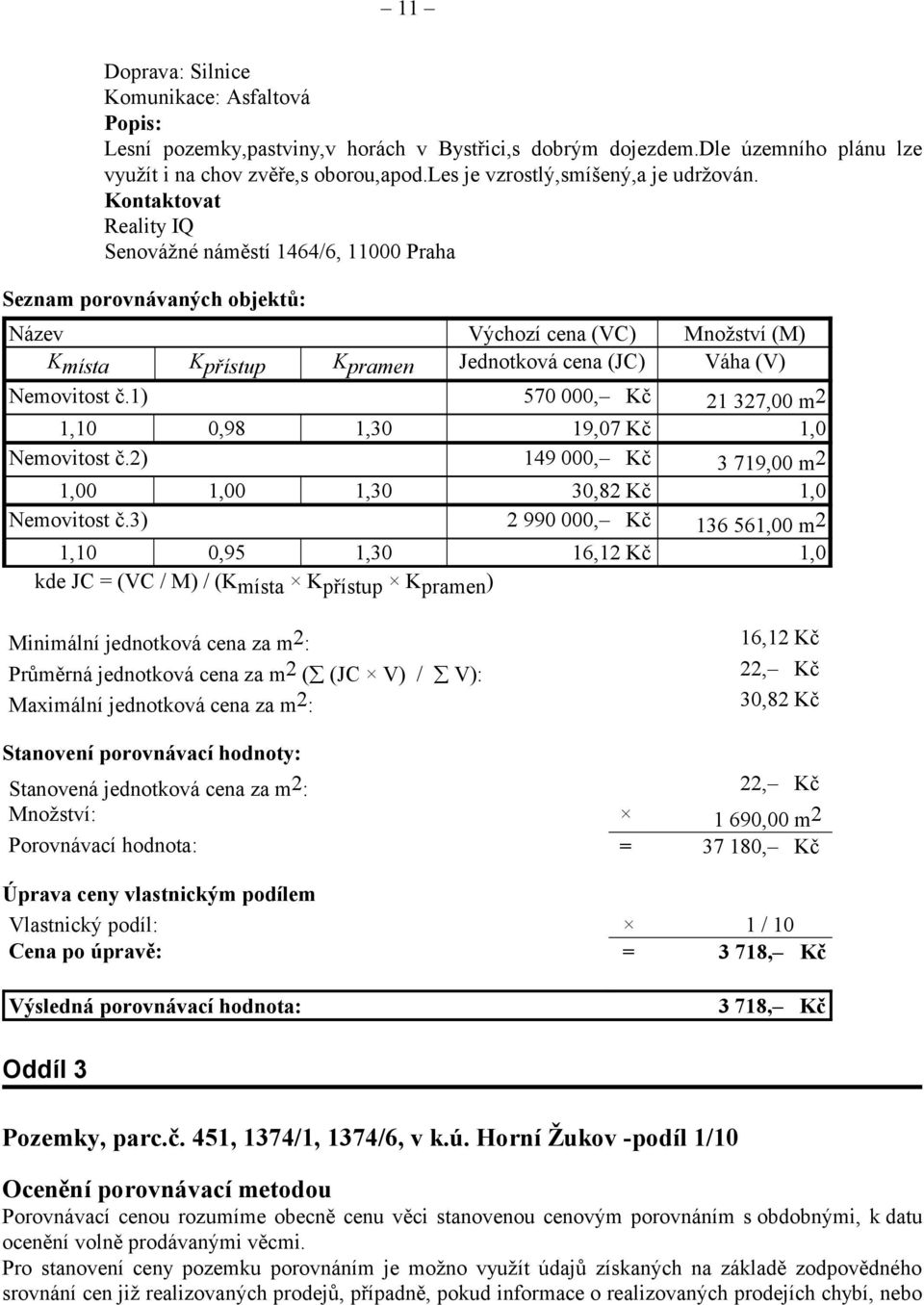 Kontaktovat Reality IQ Senovážné náměstí 1464/6, 11000 Praha Seznam porovnávaných objektů: Název Výchozí cena (VC) Množství (M) K místa K přístup K pramen Jednotková cena (JC) Váha (V) Nemovitost č.