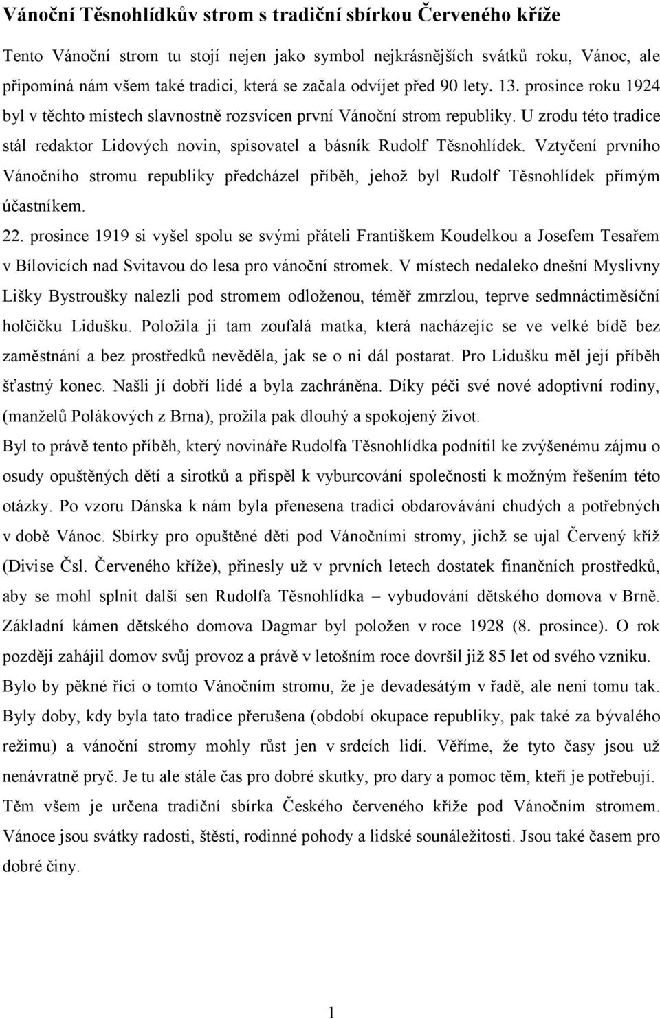 U zrodu této tradice stál redaktor Lidových novin, spisovatel a básník Rudolf Těsnohlídek.