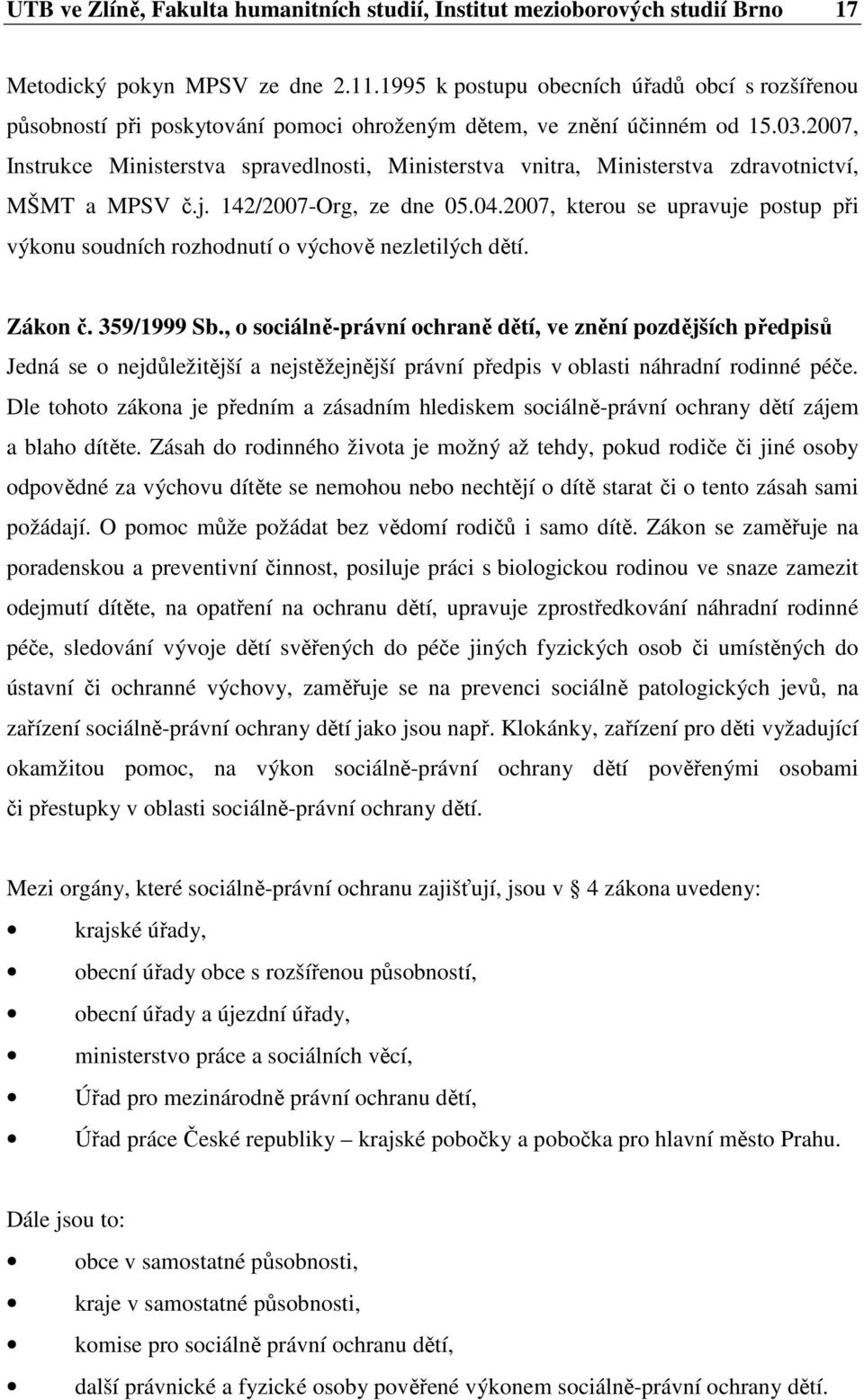 2007, Instrukce Ministerstva spravedlnosti, Ministerstva vnitra, Ministerstva zdravotnictví, MŠMT a MPSV č.j. 142/2007-Org, ze dne 05.04.