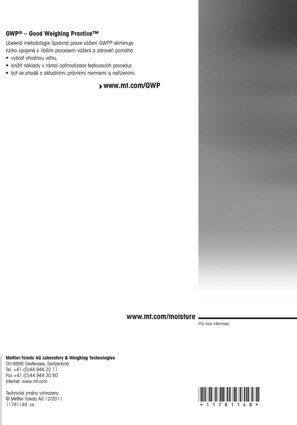 mt.com/gwp www.mt.com/moisture Pro více informací Mettler-Toledo AG Laboratory & Weighing Technologies CH-8606 Greifensee, Switzerland Tel.