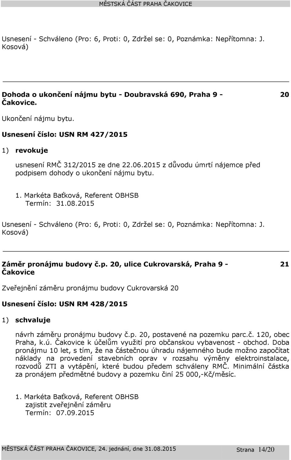 p. 20, postavené na pozemku parc.č. 120, obec Praha, k.ú. k účelům využití pro občanskou vybavenost - obchod.