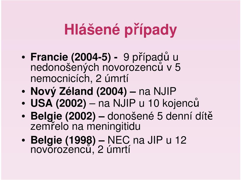 USA (2002) na NJIP u 10 kojenců Belgie (2002) donošené 5 denní