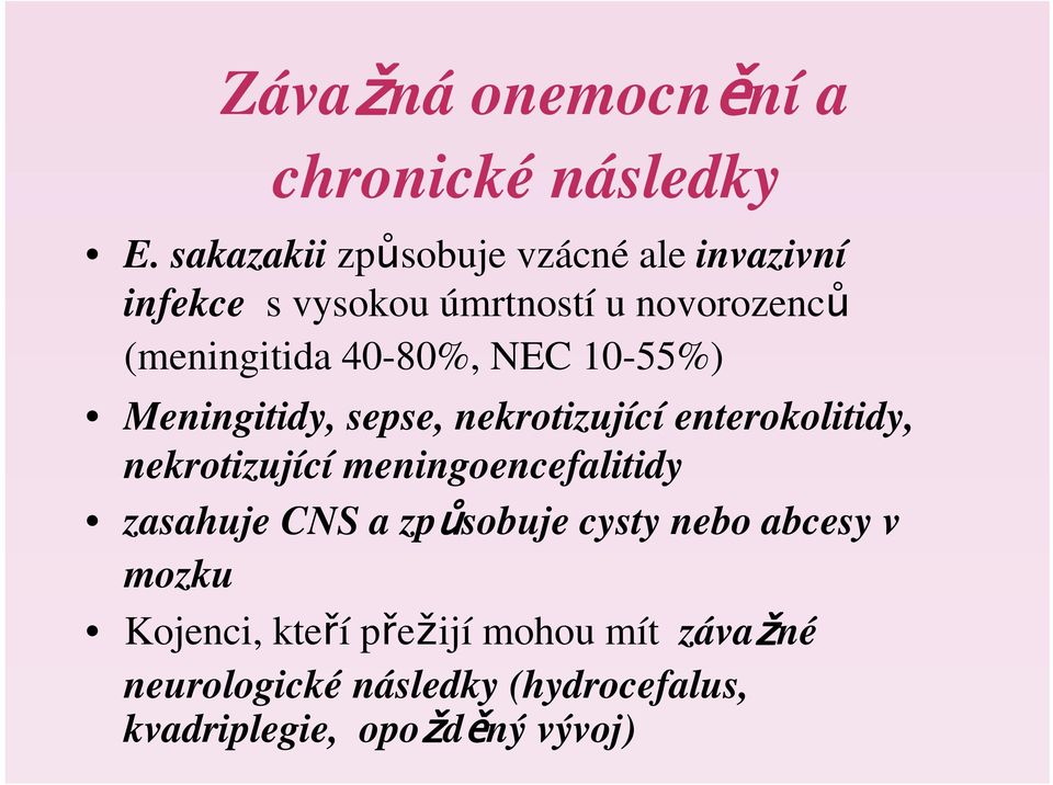 40-80%, NEC 10-55%) Meningitidy, sepse, nekrotizující enterokolitidy, nekrotizující