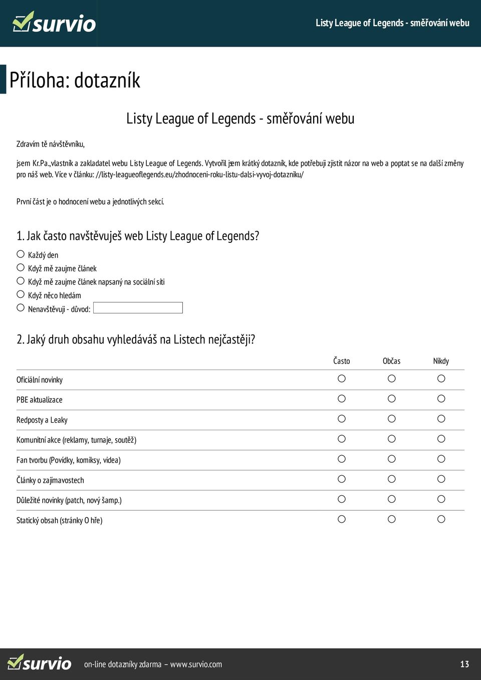 eu/zhodnoceni-roku-listu-dalsi-vyvoj-dotazniku/ První část je o hodnocení webu a jednotlivých sekcí. 1. Jak často navštěvuješ web Listy League of Legends?