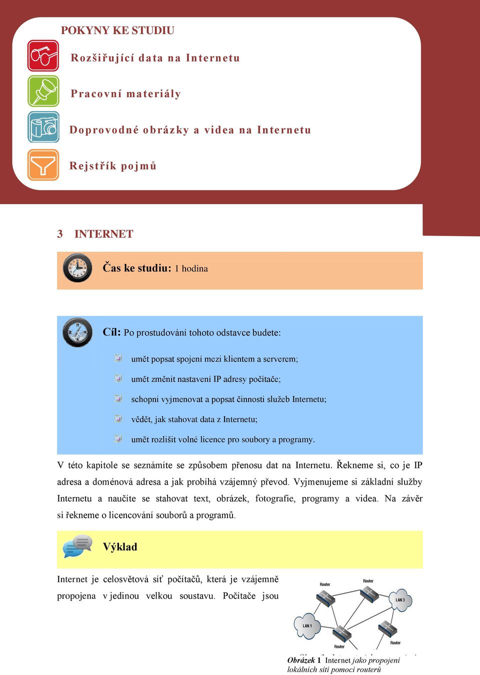 rozlišit volné licence pro soubory a programy. V této kapitole se seznámíte se způsobem přenosu dat na Internetu. Řekneme si, co je IP adresa a doménová adresa a jak probíhá vzájemný převod.