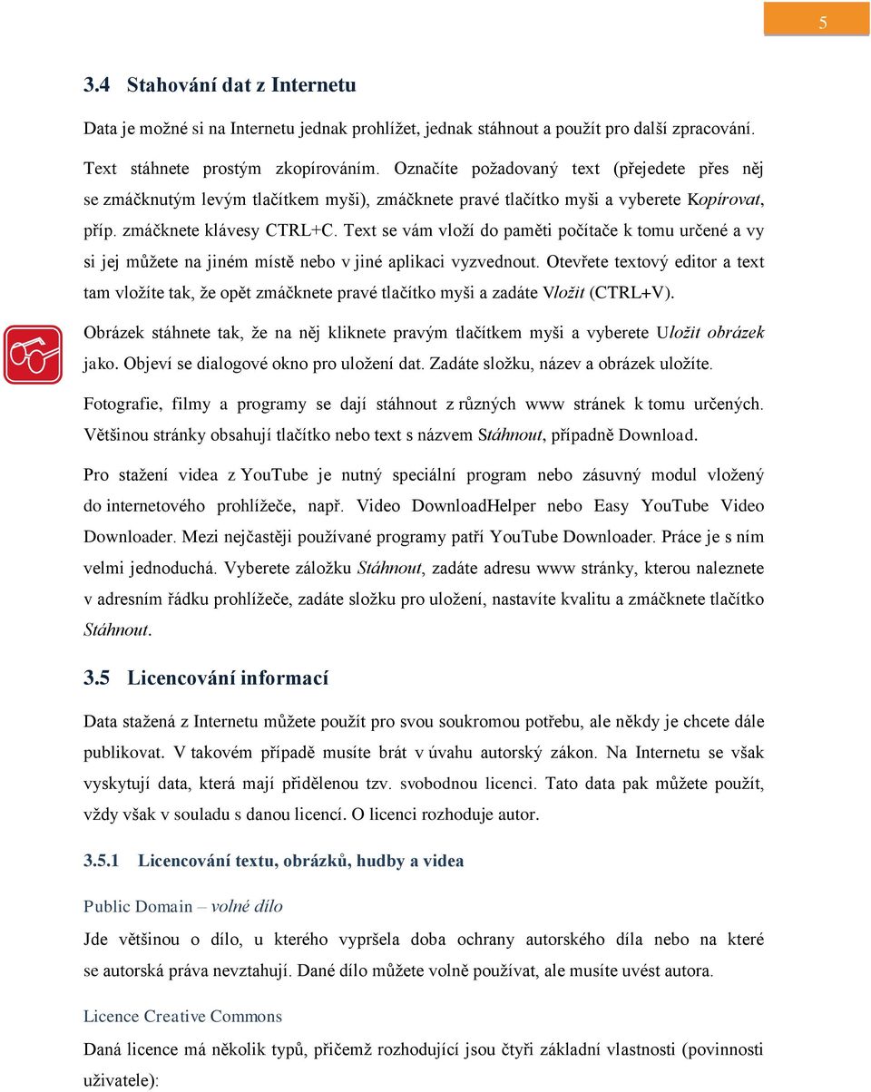 Text se vám vloží do paměti počítače k tomu určené a vy si jej můžete na jiném místě nebo v jiné aplikaci vyzvednout.