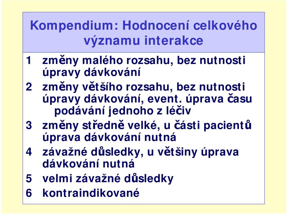 úprava času podávání jednoho z léčiv 3 změny středně velké, u části pacientů úprava