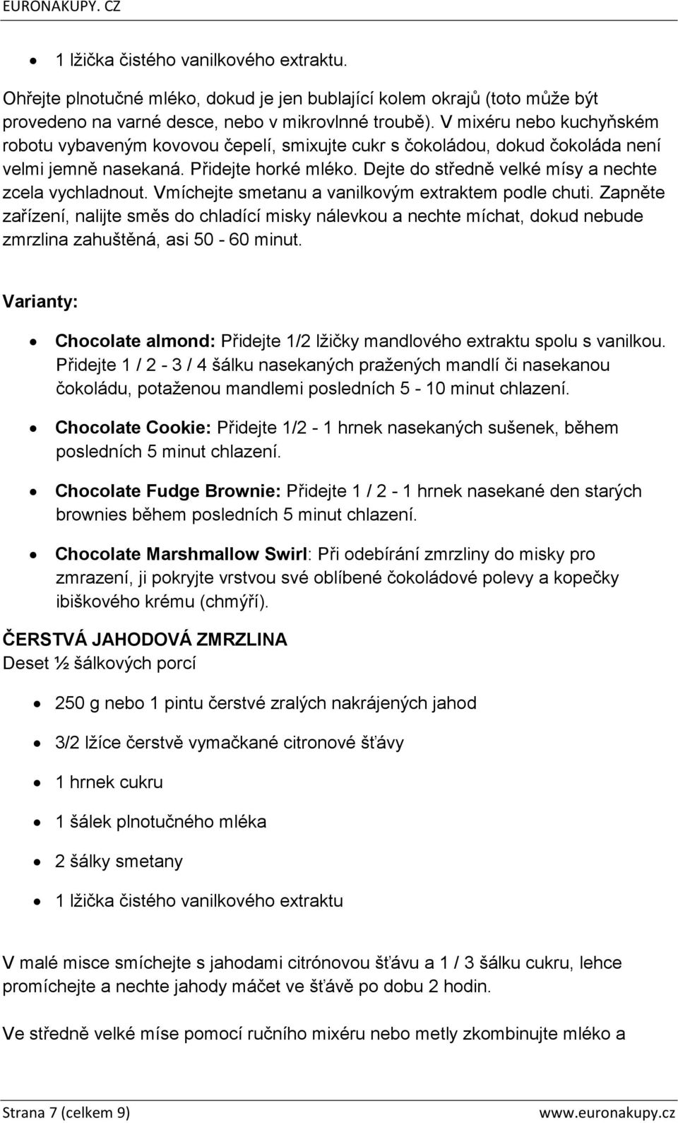 Dejte do středně velké mísy a nechte zcela vychladnout. Vmíchejte smetanu a vanilkovým extraktem podle chuti.