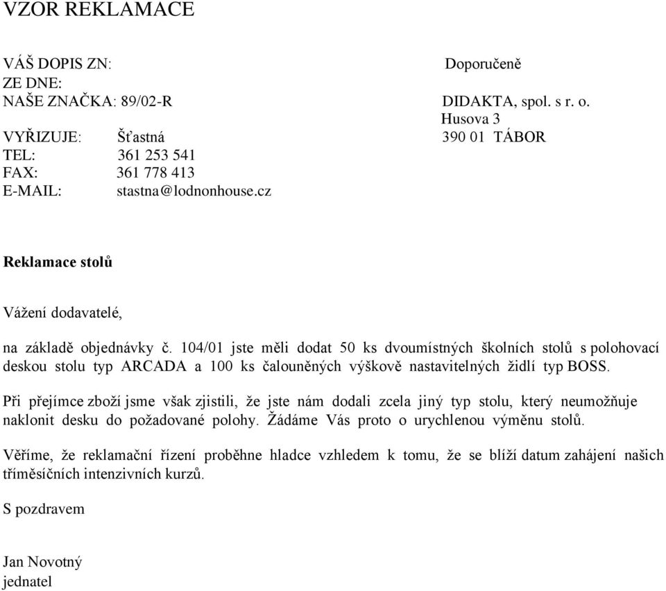 104/01 jste měli dodat 50 ks dvoumístných školních stolů s polohovací deskou stolu typ ARCADA a 100 ks čalouněných výškově nastavitelných židlí typ BOSS.