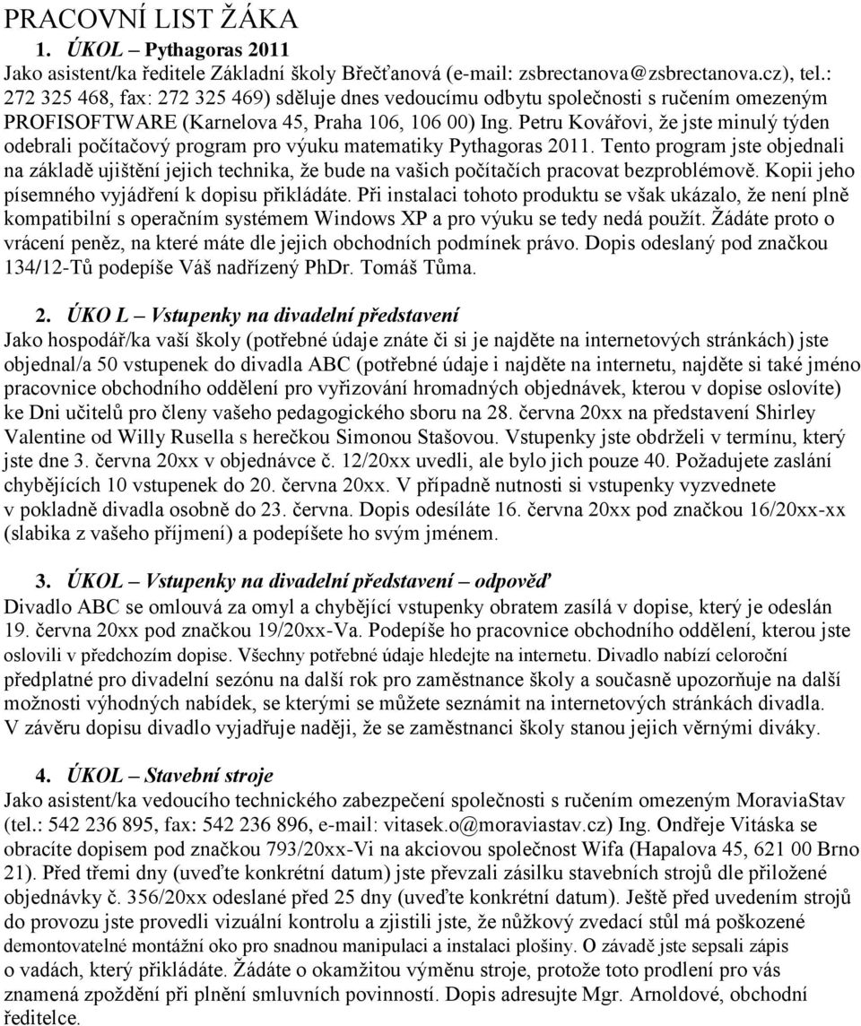 Petru Kovářovi, že jste minulý týden odebrali počítačový program pro výuku matematiky Pythagoras 2011.