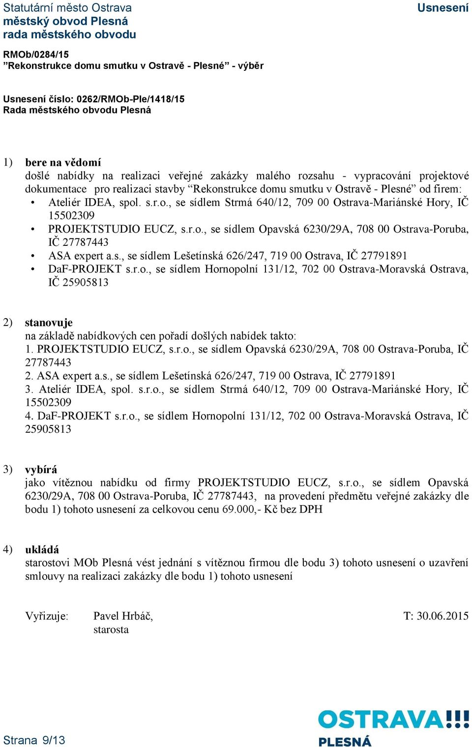 s., se sídlem Lešetínská 626/247, 719 00 Ostrava, IČ 27791891 DaF-PROJEKT s.r.o.