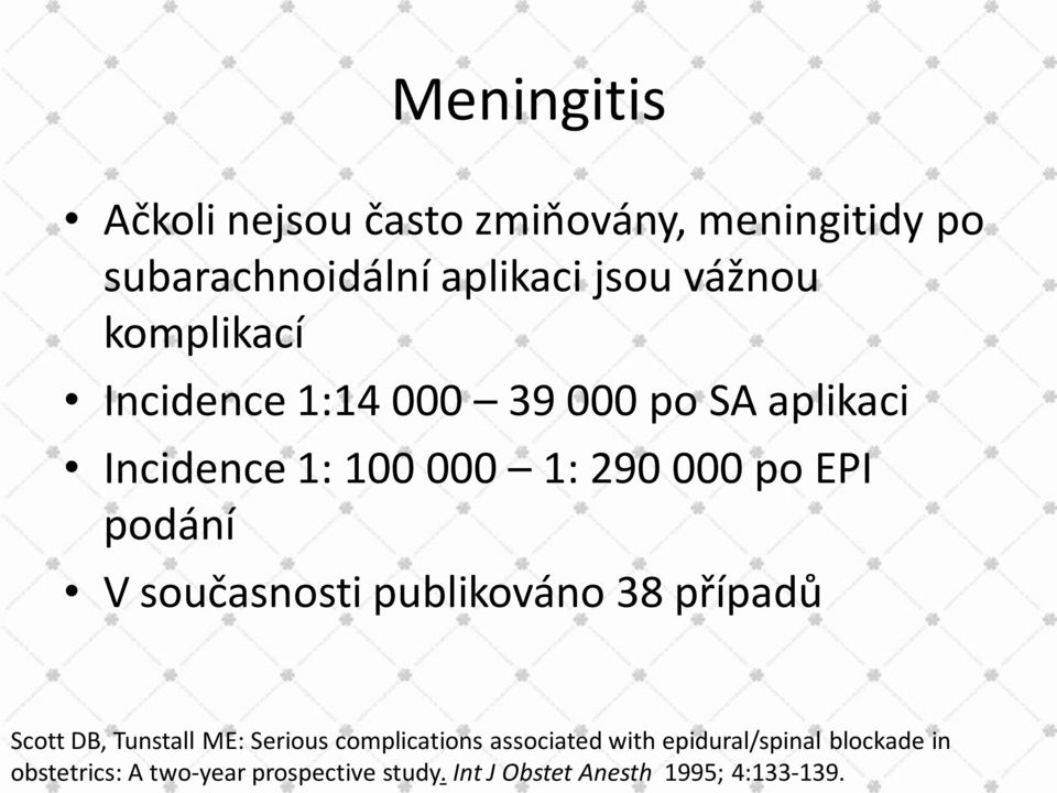 současnosti publikováno 38 případů Scott DB, Tunstall ME: Serious complications associated with