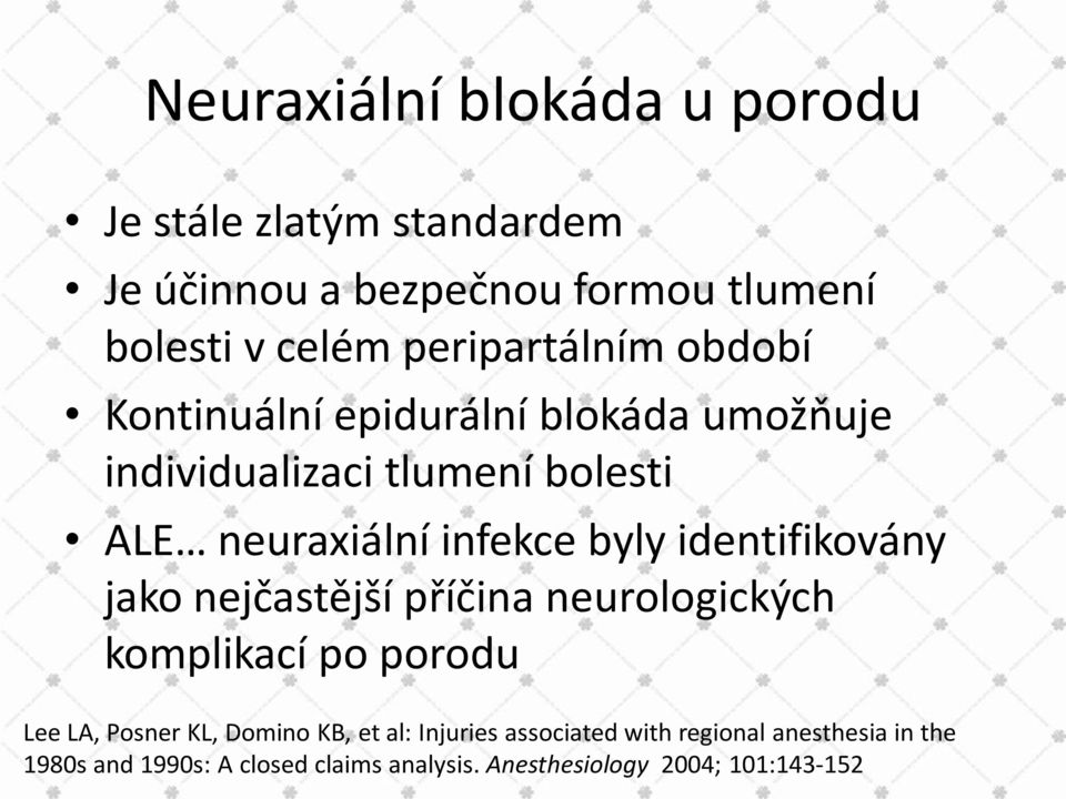 byly identifikovány jako nejčastější příčina neurologických komplikací po porodu Lee LA, Posner KL, Domino KB, et al: