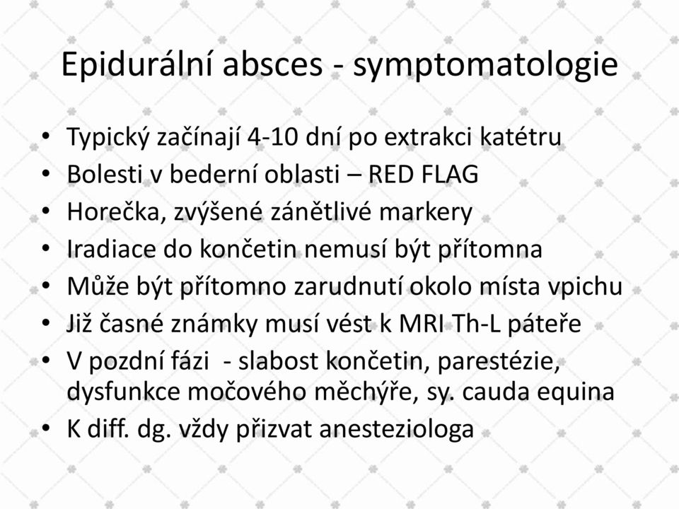 přítomno zarudnutí okolo místa vpichu Již časné známky musí vést k MRI Th-L páteře V pozdní fázi -