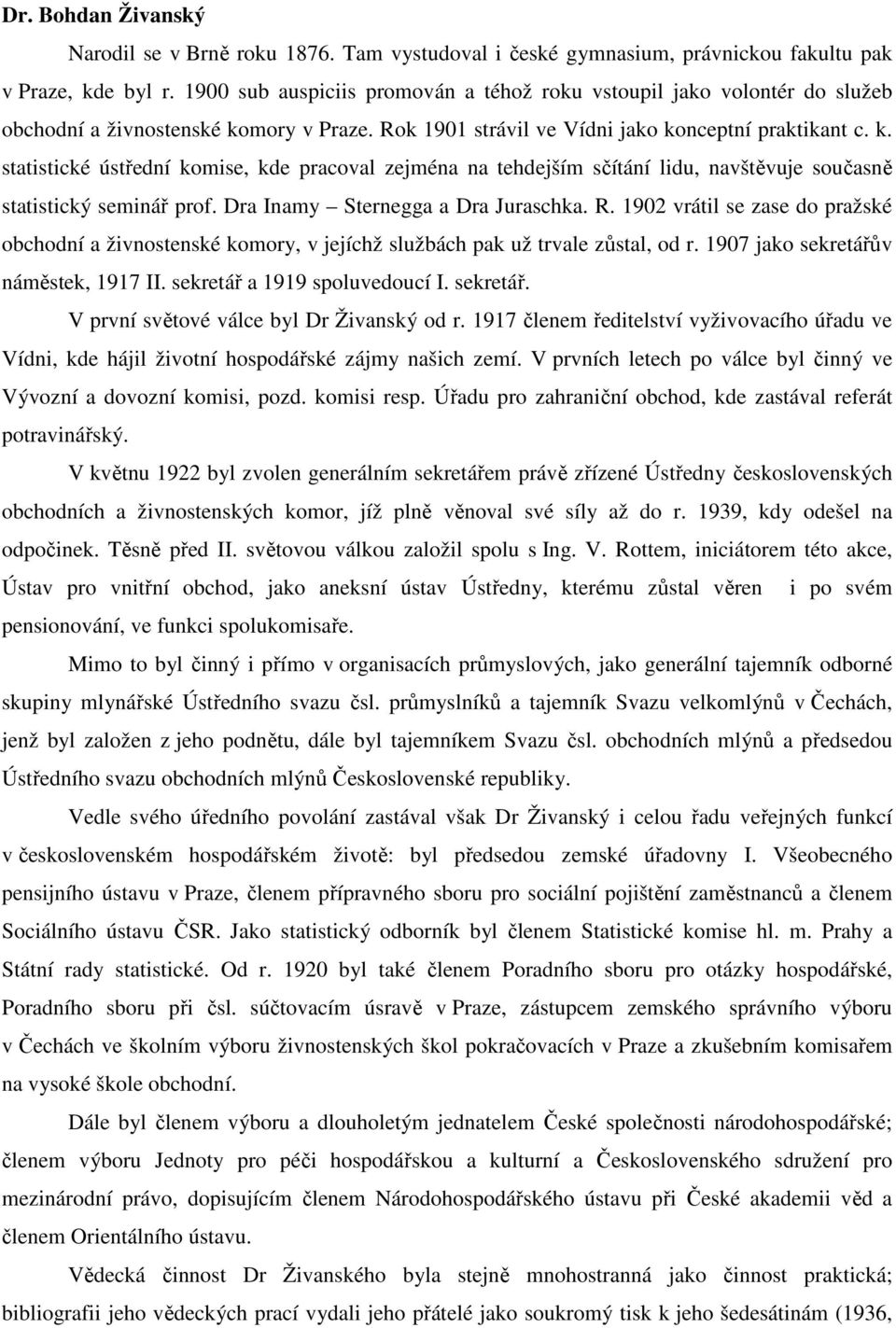 mory v Praze. Rok 1901 strávil ve Vídni jako konceptní praktikant c. k. statistické ústřední komise, kde pracoval zejména na tehdejším sčítání lidu, navštěvuje současně statistický seminář prof.