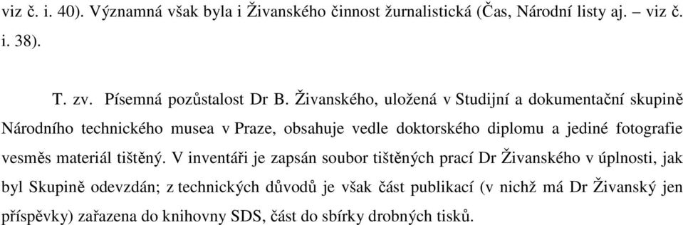 Živanského, uložená v Studijní a dokumentační skupině Národního technického musea v Praze, obsahuje vedle doktorského diplomu a jediné