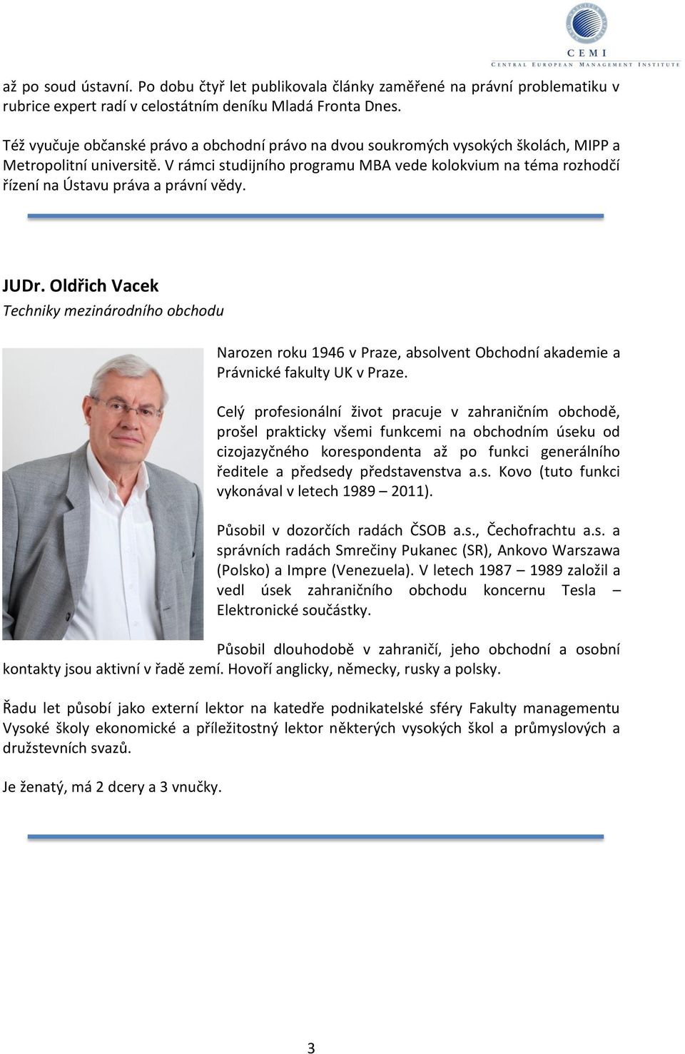 V rámci studijního programu MBA vede kolokvium na téma rozhodčí řízení na Ústavu práva a právní vědy. JUDr.