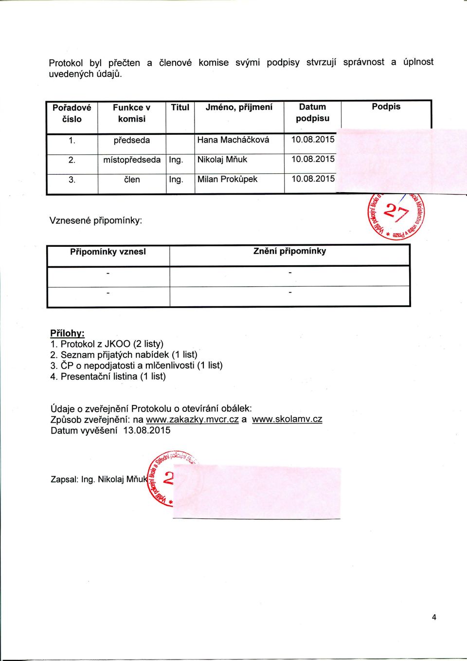 Milan Prokupek Vznesene pfipominky: Pfipominky vznesi Zneni pfipominky - - - - Pi'ilohv: 1. Protokol z J K O O (2 listy) 2. Seznam pfijatych nabidek (1 list) 3.