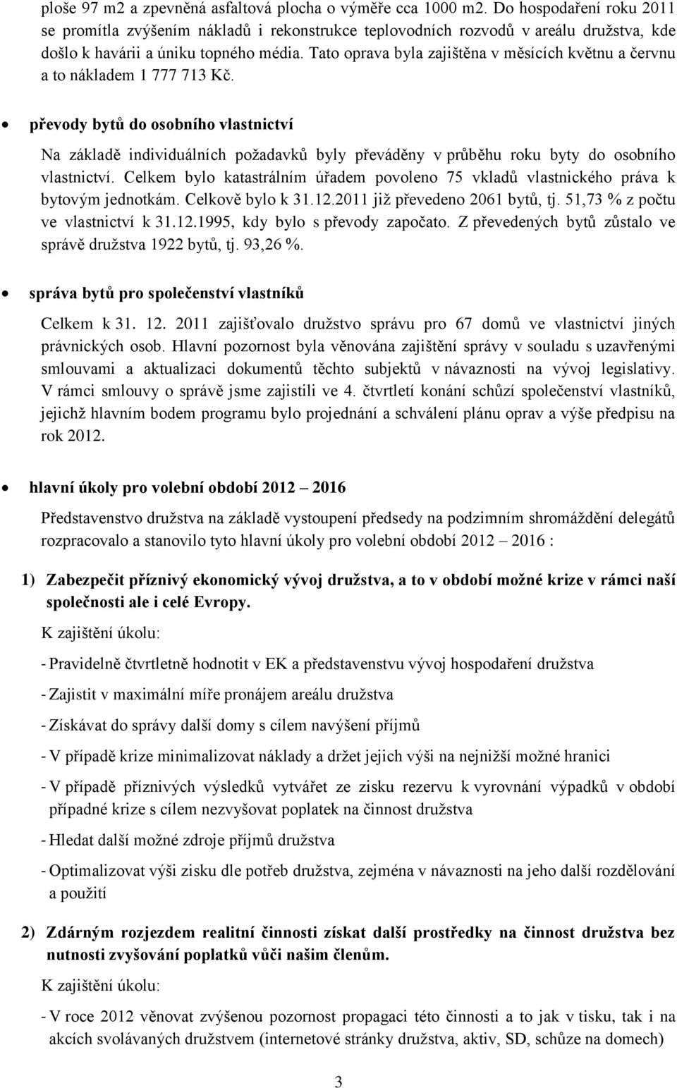 Tato oprava byla zajištěna v měsících květnu a červnu a to nákladem 1 777 713 Kč.