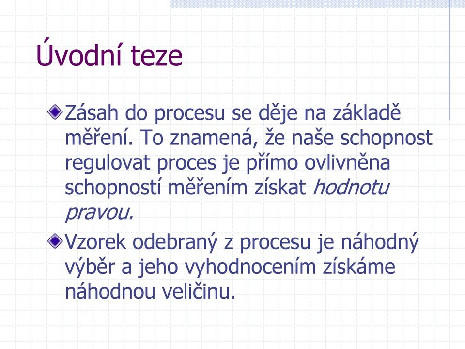 ovlivněna schopností měřením získat hodnotu pravou.