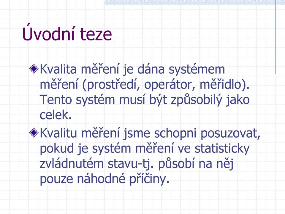 Kvalitu měření jsme schopni posuzovat, pokud je systém měření ve
