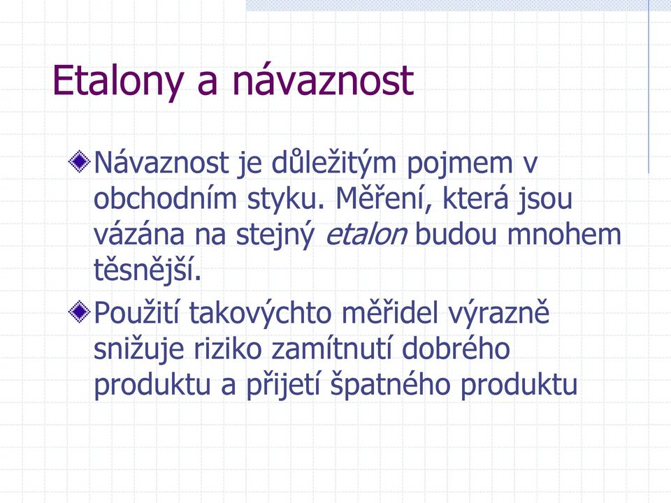 Měření, která jsou vázána na stejný etalon budou mnohem