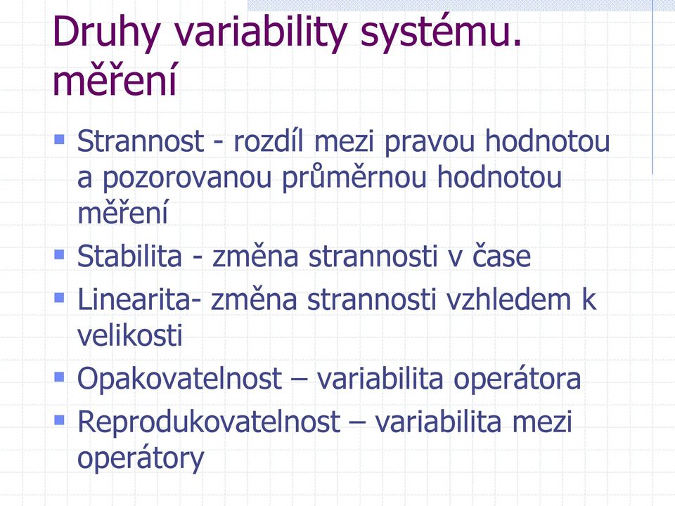 hodnotou měření Stabilita - změna strannosti v čase Linearita- změna