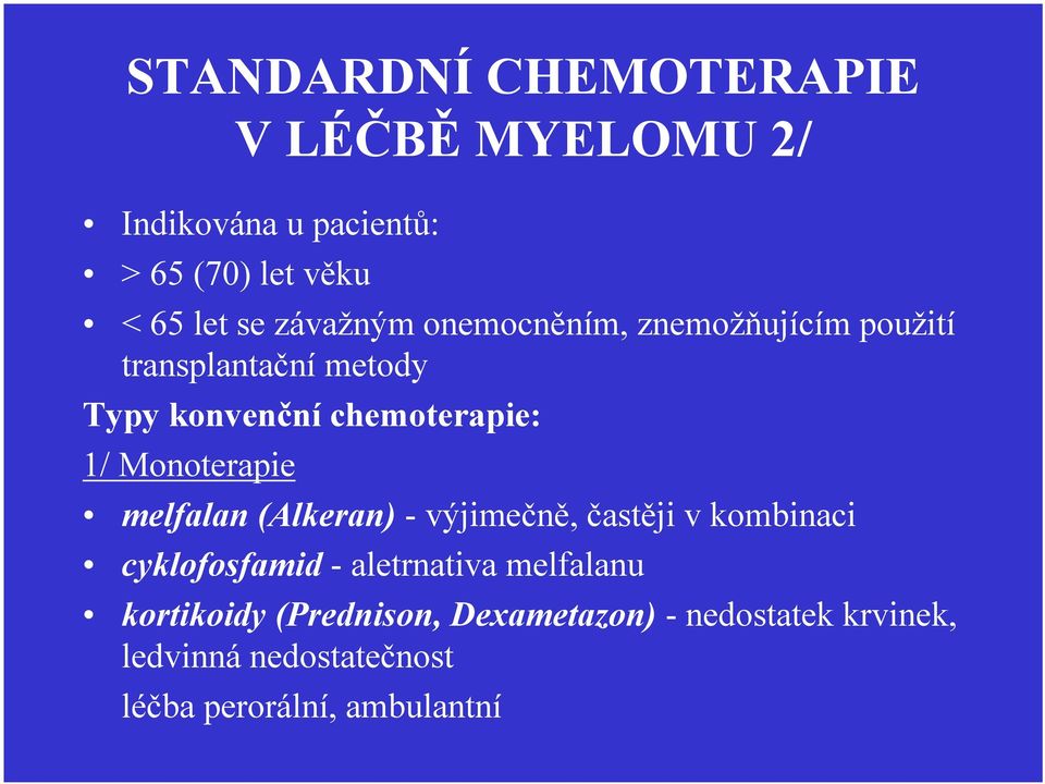 Monoterapie melfalan (Alkeran) - výjimečně, častěji v kombinaci cyklofosfamid - aletrnativa melfalanu