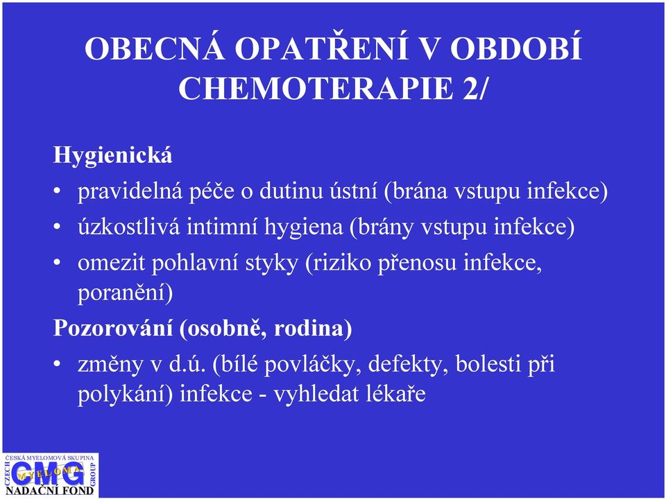 omezit pohlavní styky (riziko přenosu infekce, poranění) Pozorování (osobně,