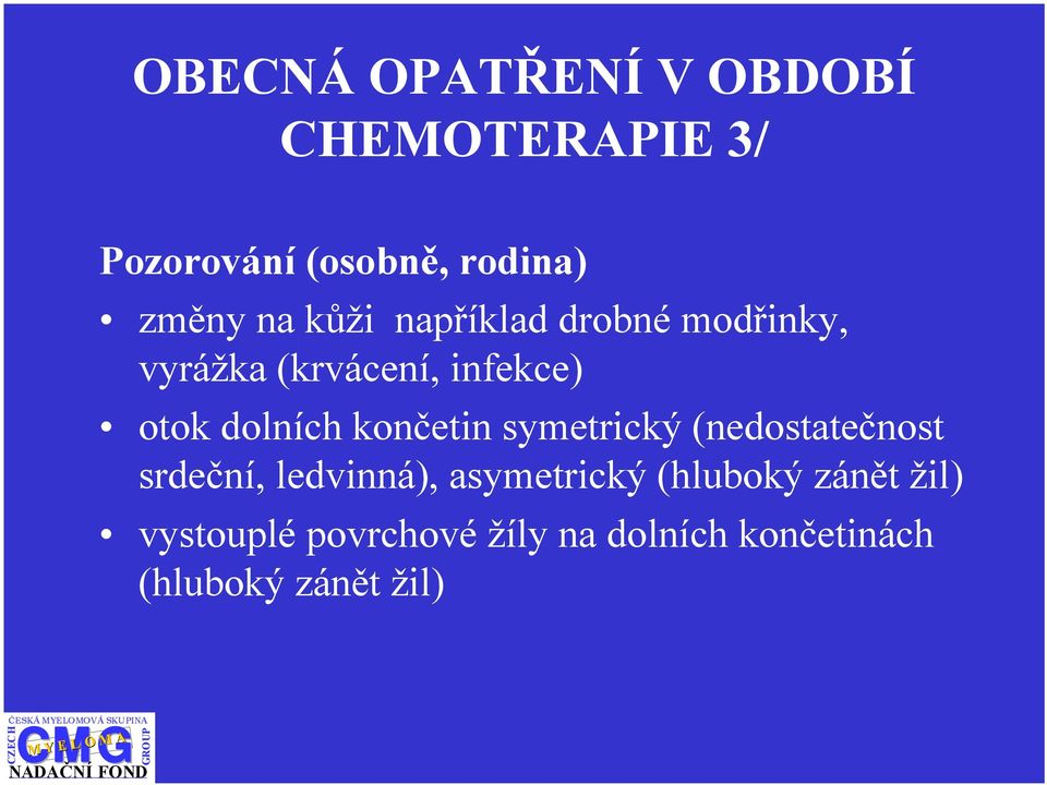 končetin symetrický (nedostatečnost srdeční, ledvinná), asymetrický (hluboký