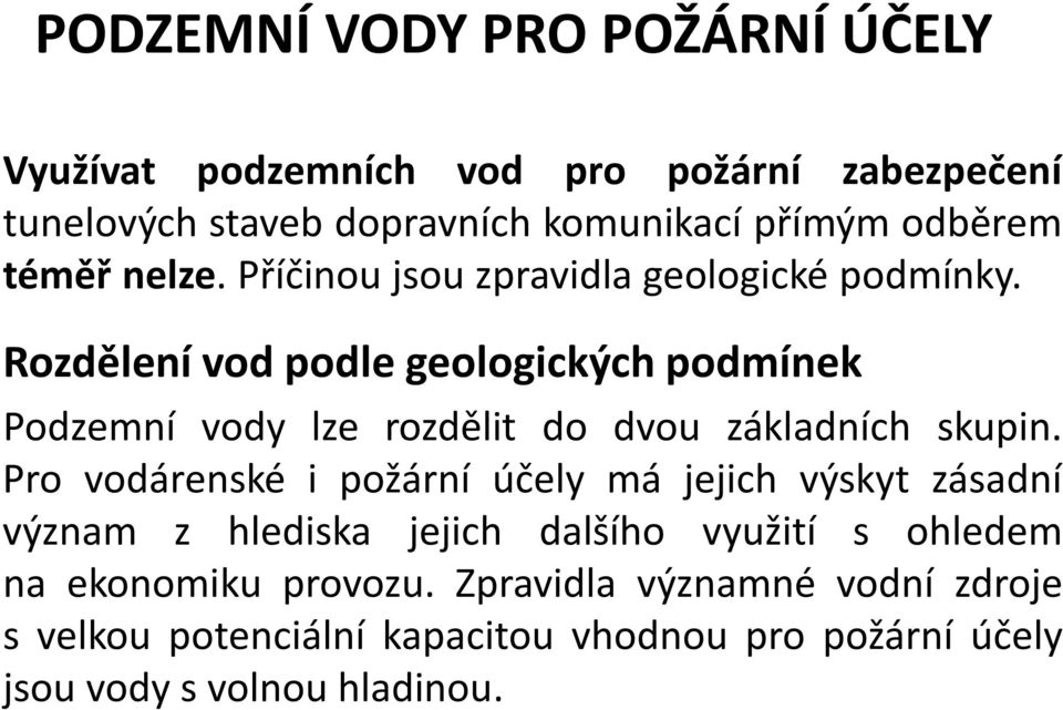 Rozdělení vod podle geologických podmínek Podzemní vody lze rozdělit do dvou základních skupin.