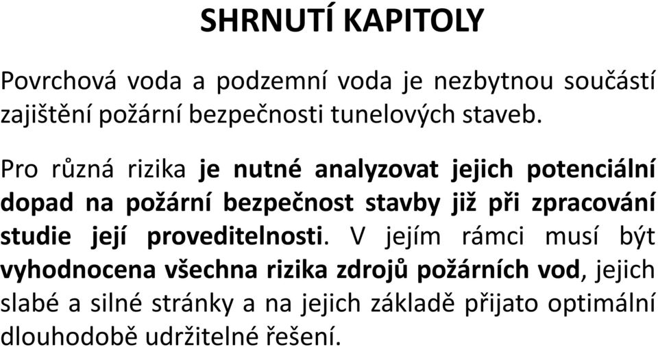 Pro různá rizika je nutné analyzovat jejich potenciální dopad na požární bezpečnost stavby již při