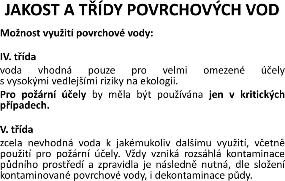 omezené účely Pro požární účely by měla být používána jen v kritických případech. V.