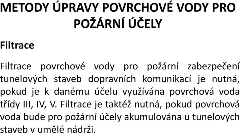 danému účelu využívána povrchová voda třídy III, IV, V.